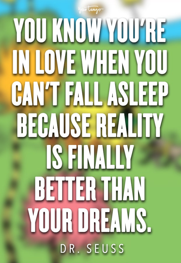 You know you're in love when you can't fall asleep because reality is finally better than your dreams.