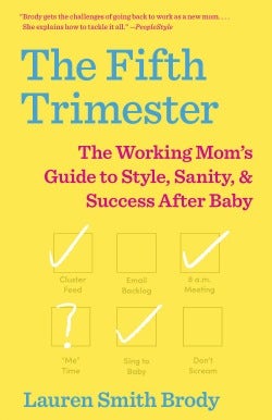 The Fifth Trimester: The Working Mom's Guide to Style, Sanity, and Success After Baby