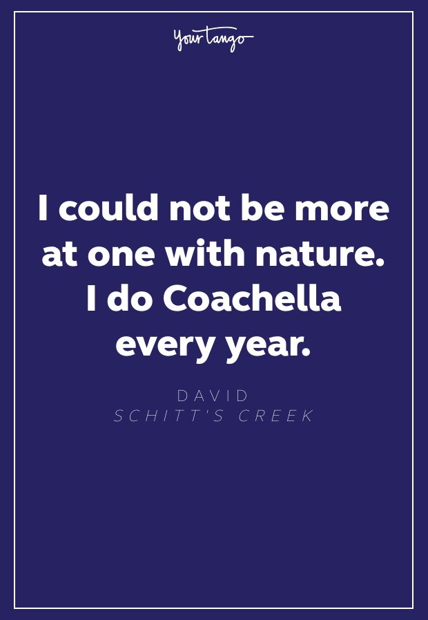 Scihitt's Creek quote Coachella Scihitt's Creek quote Coachella