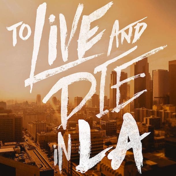 To Live and Die in LA To Live and Die in LA